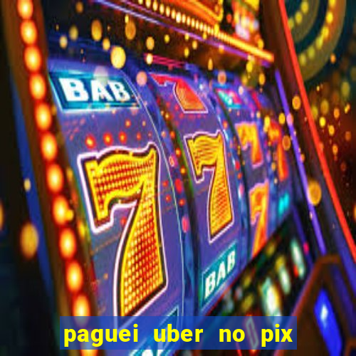 paguei uber no pix e nao achou motorista